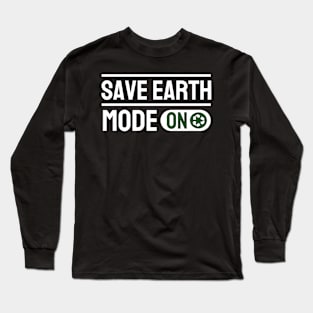 Save Earth Mode On Long Sleeve T-Shirt